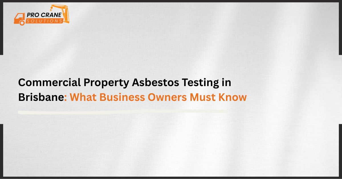 Commercial Property Asbestos Testing in Brisbane: What Business Owners Must Know